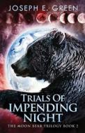 Trials Of Impending Night di Joseph E. Green edito da Next Chapter