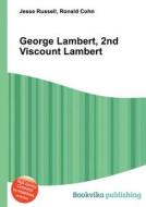 George Lambert, 2nd Viscount Lambert di Jesse Russell, Ronald Cohn edito da Book On Demand Ltd.