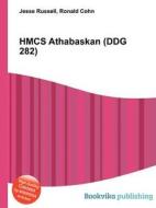 Hmcs Athabaskan (ddg 282) edito da Book On Demand Ltd.
