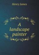 A Landscape Painter di Henry James edito da Book On Demand Ltd.