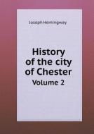 History Of The City Of Chester Volume 2 di Joseph Hemingway edito da Book On Demand Ltd.