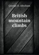 British Mountain Climbs di George D Abraham edito da Book On Demand Ltd.
