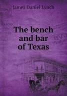 The Bench And Bar Of Texas di James Daniel Lynch edito da Book On Demand Ltd.
