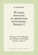 History Of The Mongols According To Armenian Sources. Issue 2 di K P Patkanov edito da Book On Demand Ltd.