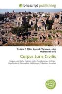 Corpus Juris Civilis di #Miller,  Frederic P. Vandome,  Agnes F. Mcbrewster,  John edito da Alphascript Publishing