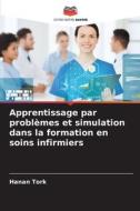 Apprentissage par problèmes et simulation dans la formation en soins infirmiers di Hanan Tork edito da Editions Notre Savoir