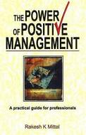 Power of Positive Management di Rakesh K. Mittal edito da Sterling Publishers Pvt Ltd