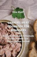 CANNING MEAT COOKBOOK FOR BEGINNERS di Dina Myers edito da Dina Myers