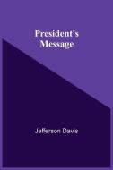 President'S Message di Davis Jefferson Davis edito da Alpha Editions