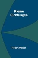 Kleine Dichtungen di Robert Walser edito da Alpha Editions