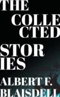 The Collected Stories of Albert F. Blaisdell di Albert F. Blaisdell edito da JollyJoy Books