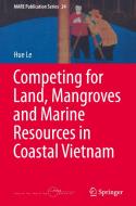 Competing for Land, Mangroves and Marine Resources in Coastal Vietnam di Hue Le edito da SPRINGER NATURE