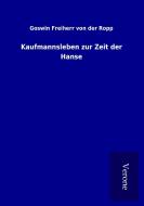 Kaufmannsleben zur Zeit der Hanse di Goswin Freiherr von der Ropp edito da TP Verone Publishing