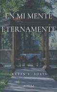 En Mi Mente Eternamente di Kevin Elias Solis Moran edito da Independently Published