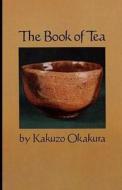 The Book Of Tea Annotated di Okakura Kakuzo Okakura edito da Independently Published