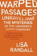 Warped Passages: Unraveling the Mysteries of the Universe's Hidden Dimensions di Lisa Randall edito da Ecco Press