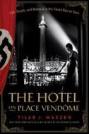 The Hotel on Place Vendome: Life, Death, and Betrayal at the Hotel Ritz in Paris di Tilar J. Mazzeo edito da HARPERCOLLINS