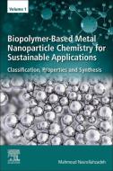 Biopolymer-Based Metal Nanoparticle Chemistry for Sustainable Applications di Mahmoud Nasrollahzadeh edito da ELSEVIER