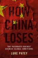 How China Loses di Luke Patey edito da Oxford University Press Inc