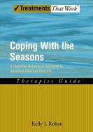 Coping with the Seasons: Therapist Guide di Kelly J. (Assistant Professor Rohan edito da Oxford University Press Inc