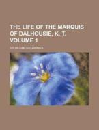 Life Of The Marquis Of Dalhousie, K. T. di Sir William Lee-Warner edito da General Books Llc