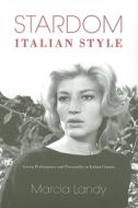 Stardom, Italian Style: Screen Performance and Personality in Italian Cinema di Marcia Landy edito da Indiana University Press