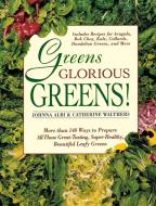 Greens Glorious Greens: More Than 140 Ways to Prepare All Those Great-Tasting, Super-Healthy, Beautiful Leafy Greens di Johnna Albi, Catherine Walthers edito da GRIFFIN