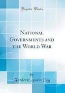National Governments and the World War (Classic Reprint) di Frederic Austin Ogg edito da Forgotten Books