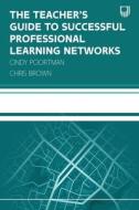 The Teacher's Guide To Successful Professional Learning Networks: Overcoming Challenges And Improving Student Outcomes di Cindy Poortman, Chris Brown edito da Open University Press