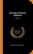 The Life Of Thomas Jefferson; Volume 3 di Henry Stephens Randall edito da Franklin Classics Trade Press
