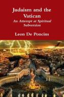Judaism And The Vatican di Leon De Poncins edito da Lulu.com
