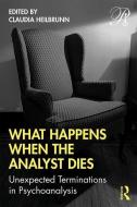 What Happens When the Analyst Dies di Claudia Heilbrunn edito da Taylor & Francis Ltd