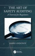 The Art Of Safety Auditing: A Tutorial For Regulators di Sasho Andonov edito da Taylor & Francis Ltd
