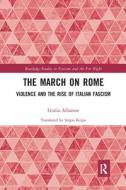The March On Rome di Giulia Albanese edito da Taylor & Francis Ltd
