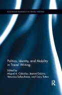 Politics, Identity, And Mobility In Travel Writing edito da Taylor & Francis Ltd
