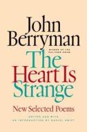 The Heart Is Strange: New Selected Poems di John Berryman edito da FARRAR STRAUSS & GIROUX
