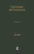 Teutonic Mythology 1880-88 di Jacob Grimm edito da Routledge