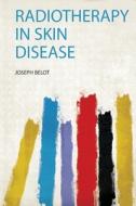 Radiotherapy in Skin Disease edito da HardPress Publishing