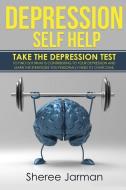 Depression Self Help: Take the depression test to find out what is contributing to your depression and learn the strateg di Sheree Jarman edito da LIGHTNING SOURCE INC