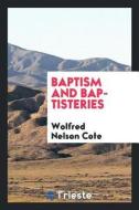 Baptism and Baptisteries di Wolfred Nelson Cote edito da LIGHTNING SOURCE INC