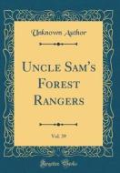 Uncle Sam's Forest Rangers, Vol. 39 (Classic Reprint) di Unknown Author edito da Forgotten Books