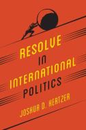 Resolve in International Politics di Joshua D. Kertzer edito da Princeton University Press