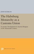 The Habsburg Monarchy as a Customs Union di John Komlos edito da Princeton University Press