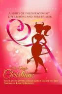 The Single Christian: Your Sassy Saved Single Girl's Guide to Sex, Dating & Relationships: A Book of Encouragement, Life Lessons and Pure Hu di Loria Dionne Hubbard edito da Loria Hubbard