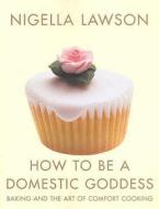 How To Be A Domestic Goddess di Nigella Lawson edito da Vintage Publishing