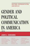 Gender and Political Communication in America di Janis L. Edwards edito da Lexington Books