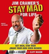 Jim Cramer's Stay Mad for Life: Get Rich, Stay Rich (Make Your Kids Even Richer) di James J. Cramer edito da Simon & Schuster Audio