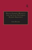 Dante Gabriel Rossetti and the Late Victorian Sonnet Sequence di John Holmes edito da Taylor & Francis Ltd