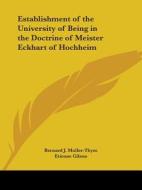 Establishment Of The University Of Being In The Doctrine Of Meister Eckhart Of Hochheim (1939) di Bernard J. Muller-Thym, Etienne Gilson edito da Kessinger Publishing Co