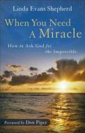 When You Need A Miracle di Linda Evans Shepherd edito da Baker Publishing Group